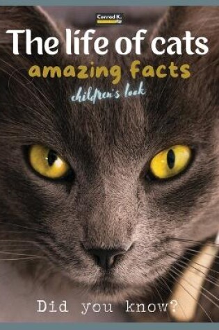 Cover of The life of cats- amazing facts