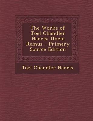 Book cover for The Works of Joel Chandler Harris