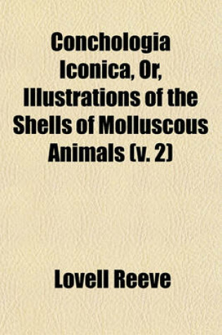 Cover of Conchologia Iconica, Or, Illustrations of the Shells of Molluscous Animals (V. 2)