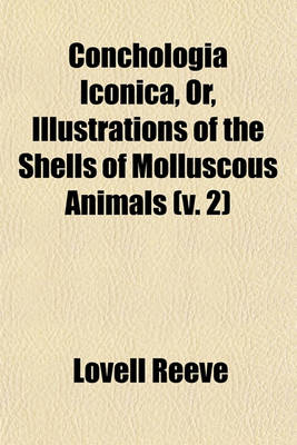 Book cover for Conchologia Iconica, Or, Illustrations of the Shells of Molluscous Animals (V. 2)