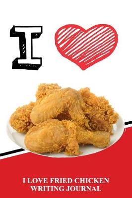 Book cover for I Love Fried Chicken Writing Journal