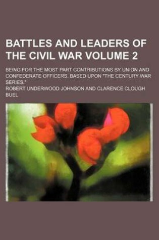 Cover of Battles and Leaders of the Civil War; Being for the Most Part Contributions by Union and Confederate Officers. Based Upon "The Century War Series." Volume 2