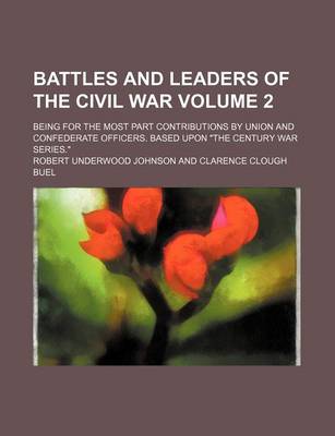 Book cover for Battles and Leaders of the Civil War; Being for the Most Part Contributions by Union and Confederate Officers. Based Upon "The Century War Series." Volume 2