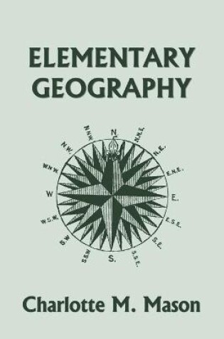 Cover of Elementary Geography, Book I in the Ambleside Geography Series (Yesterday's Classics)