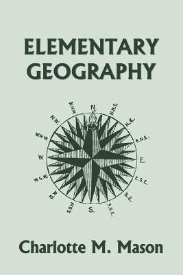 Book cover for Elementary Geography, Book I in the Ambleside Geography Series (Yesterday's Classics)