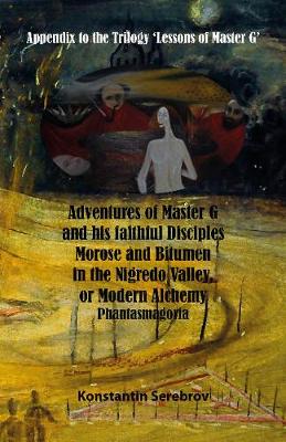 Book cover for Adventures of Master G and his faithful disciples Morose and Bitumen in the Nigredo Valley, or Modern Alchemy