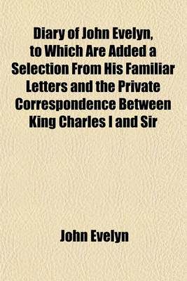 Book cover for Diary of John Evelyn, to Which Are Added a Selection from His Familiar Letters and the Private Correspondence Between King Charles I and Sir