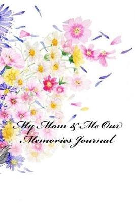 Book cover for My Mom & Me Our Memories Journal