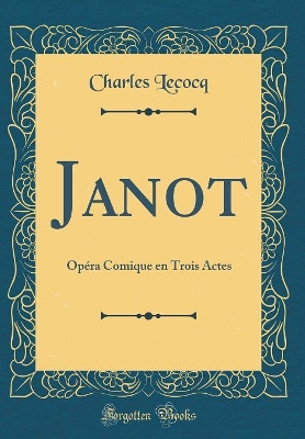 Book cover for Janot: Opéra Comique en Trois Actes (Classic Reprint)