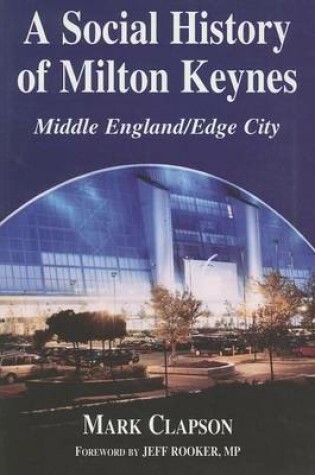 Cover of Social History of Milton Keynes, A: Middle England/Edge City