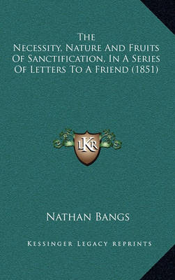 Book cover for The Necessity, Nature and Fruits of Sanctification, in a Series of Letters to a Friend (1851)