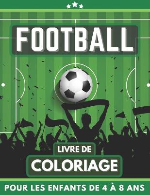 Book cover for Football Livre De Coloriage Pour Les Enfants De 4 À 8 Ans