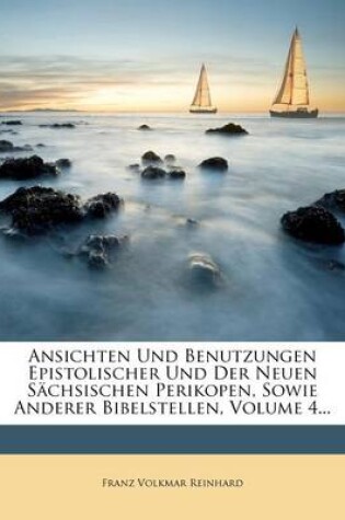 Cover of Ansichten Und Benutzungen Epistolischer Und Der Neuen Sachsischen Perikopen, Sowie Anderer Bibelstellen, Volume 4...