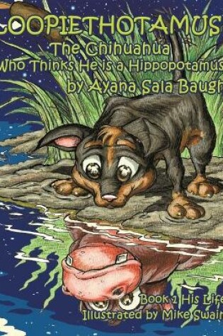 Cover of Loopiethotamus, The Chihuahua Who Thinks He is a Hippopotamus