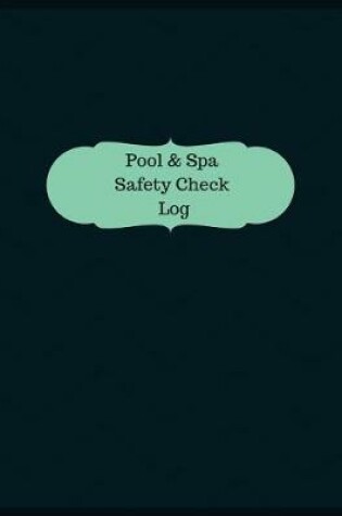Cover of Pool & Spa Safety Check Log (Logbook, Journal - 126 pages, 8.5 x 11 inches)