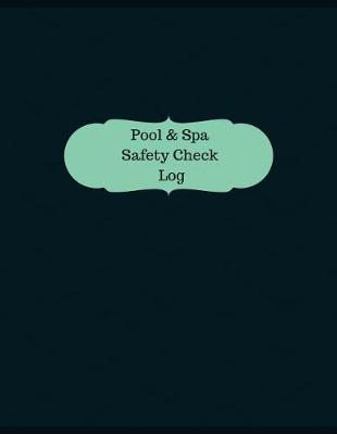 Book cover for Pool & Spa Safety Check Log (Logbook, Journal - 126 pages, 8.5 x 11 inches)