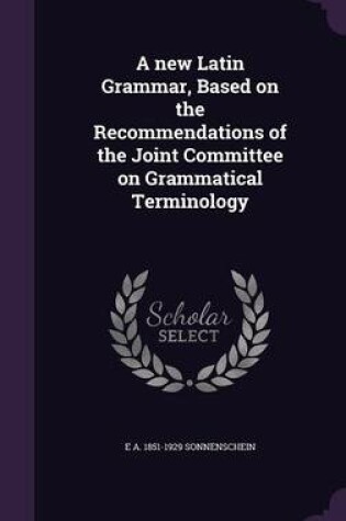 Cover of A New Latin Grammar, Based on the Recommendations of the Joint Committee on Grammatical Terminology