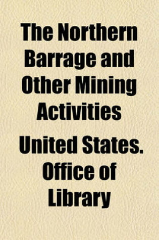 Cover of The Northern Barrage and Other Mining Activities