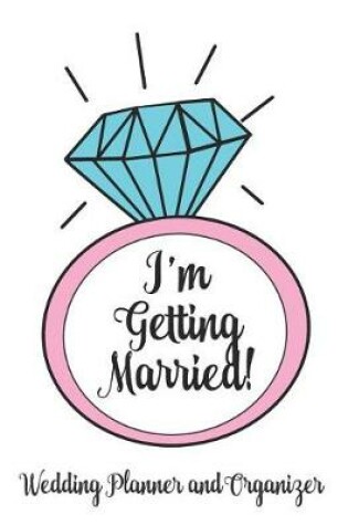 Cover of I'm Getting Married Wedding Planner and Organizer