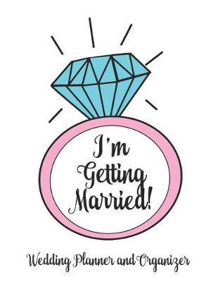 Book cover for I'm Getting Married Wedding Planner and Organizer