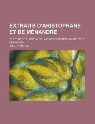 Book cover for Extraits D'Aristophane Et de Menandre; Texte Grec Publie Avec Une Introduction, Un Index Et Des Notes