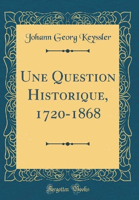 Book cover for Une Question Historique, 1720-1868 (Classic Reprint)