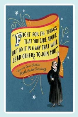 Book cover for "FIGHT FOR THE THINGS THAT YOU CARE ABOUT. BUT DO IT IN A WAY THAT WILL LEAD OTHERS TO JOIN YOU." -Supreme Court Justice Ruth Bader Ginsburg