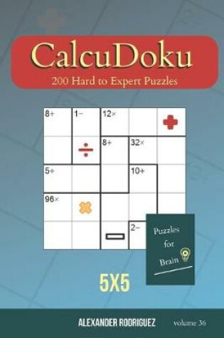 Cover of Puzzles for Brain - CalcuDoku 200 Hard to Expert Puzzles 5x5 (volume 36)