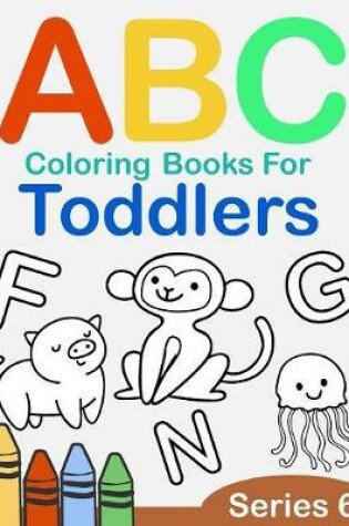 Cover of ABC Coloring Books for Toddlers Series 6