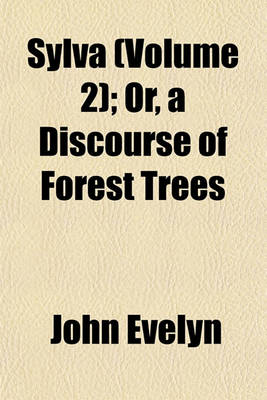 Book cover for Sylva (Volume 2); Or, a Discourse of Forest Trees