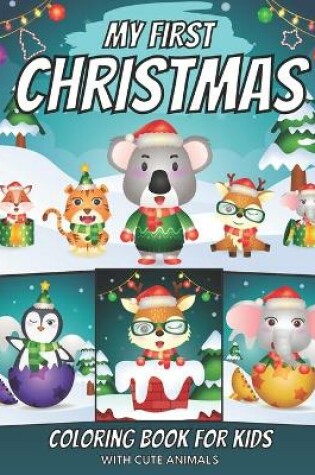 Cover of My First Christmas Coloring Book For Kids With Cute Animals