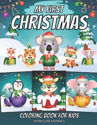 Book cover for My First Christmas Coloring Book For Kids With Cute Animals