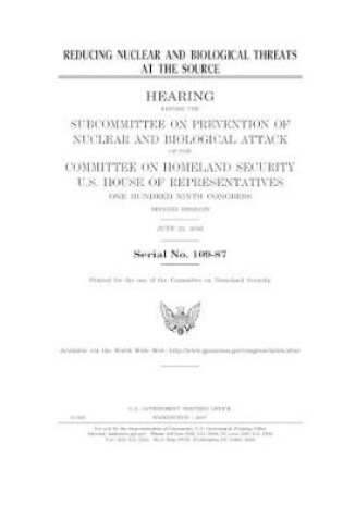 Cover of Reducing nuclear and biological threats at the source