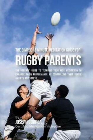 Cover of The Simple 15 Minute Meditation Guide for Rugby Parents
