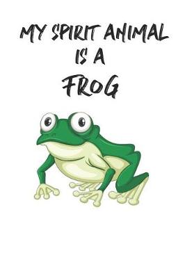 Book cover for My Spirit Animal Is A Frog