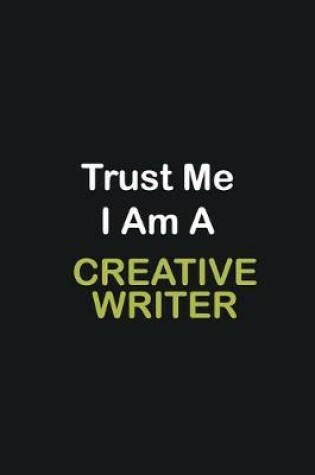 Cover of Trust Me I Am A Creative Writer