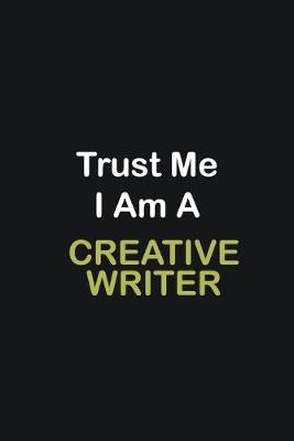 Book cover for Trust Me I Am A Creative Writer