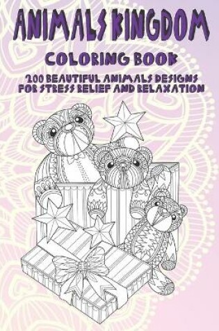 Cover of Animals Kingdom - Coloring Book - 200 Beautiful Animals Designs for Stress Relief and Relaxation