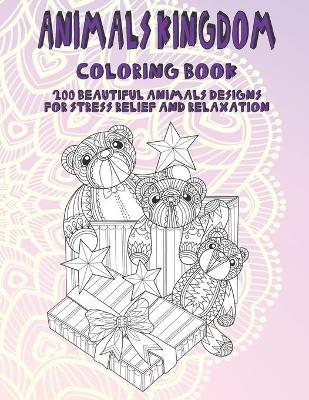 Book cover for Animals Kingdom - Coloring Book - 200 Beautiful Animals Designs for Stress Relief and Relaxation