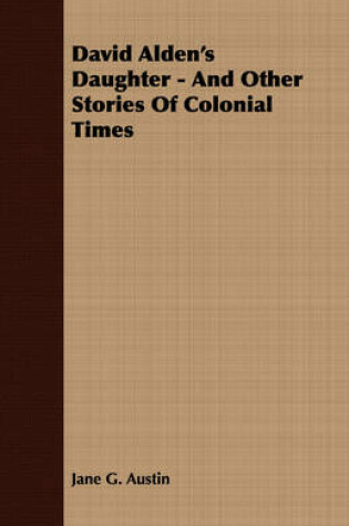 Cover of David Alden's Daughter - And Other Stories Of Colonial Times