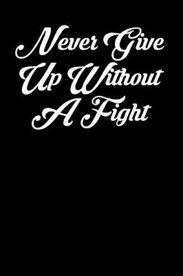 Book cover for Never Give Up Without a Fight