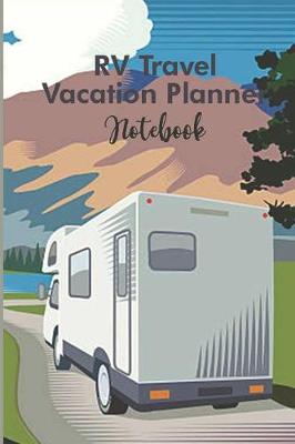 Book cover for RV Travel Vacation Planner Notebook