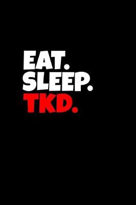 Book cover for Eat. Sleep. Tkd.