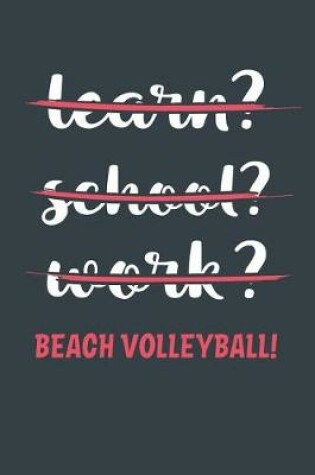 Cover of Learn? School? Work? Beach Volleyball!