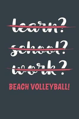 Book cover for Learn? School? Work? Beach Volleyball!