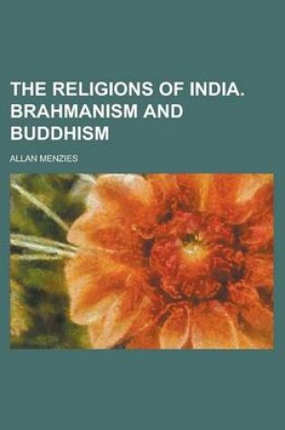 Cover of The Religions of India. Brahmanism and Buddhism