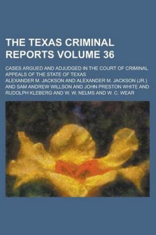 Cover of The Texas Criminal Reports; Cases Argued and Adjudged in the Court of Criminal Appeals of the State of Texas Volume 36