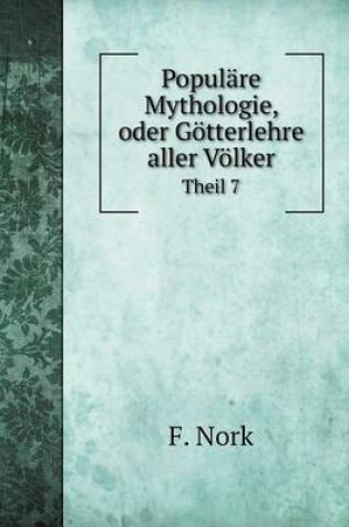 Cover of Populäre Mythologie, oder Götterlehre aller Völker Theil 7