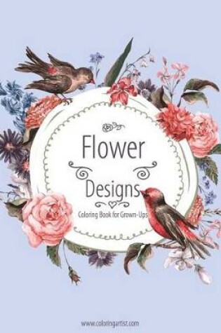 Cover of Flower Designs Coloring Book for Grown-Ups 1