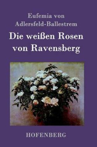 Cover of Die weißen Rosen von Ravensberg